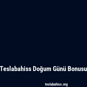 Teslabahiss Doğum Günü Bonusu