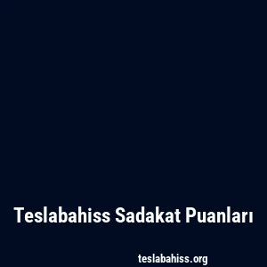Teslabahiss Sadakat Puanları